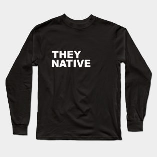 They Native Long Sleeve T-Shirt